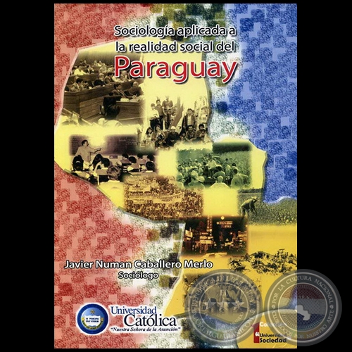 SOCIOLOGÍA APLICADA A LA REALIDAD SOCIAL DEL PARAGUAY - Autor: JAVIER NUMAN CABALLERO MERLO - Año 2006